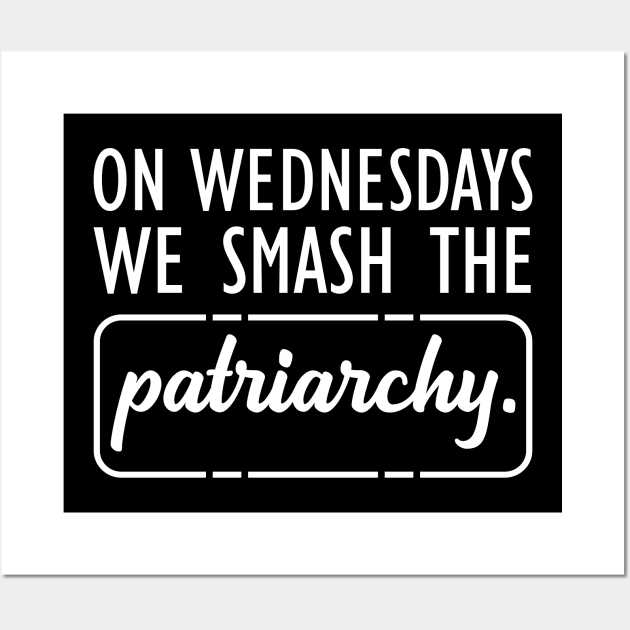 Feminist - On Wednesdays we smash the Patriarchy w Wall Art by KC Happy Shop